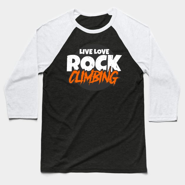 Awesome Live Love Rock Climbing Rockclimber Baseball T-Shirt by theperfectpresents